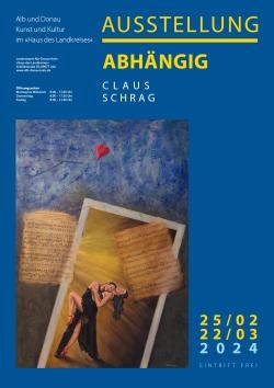 Hier ist ein Flyer zu sehen: Schriftzug: Alb und Donau Kunst und Kultur im Haus des Landkreises. Ausstellung Abhängig. Claus Schrag 25/02, 22/03, 2024, Eintritt frei. Ein Gemälde ist zu sehen.